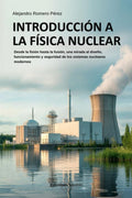Introducción A La Física Nuclear. Guía integral a la ciencia del núcleo atómico, sus aplicaciones y su impacto en el mundo moderno (Spanish Edition)