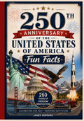 America’s 250th Anniversary Fun Facts: Celebrating 250 Years of the United States of America