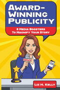 Award-Winning Publicity: 8 Media Boosters to Magnify Your Story