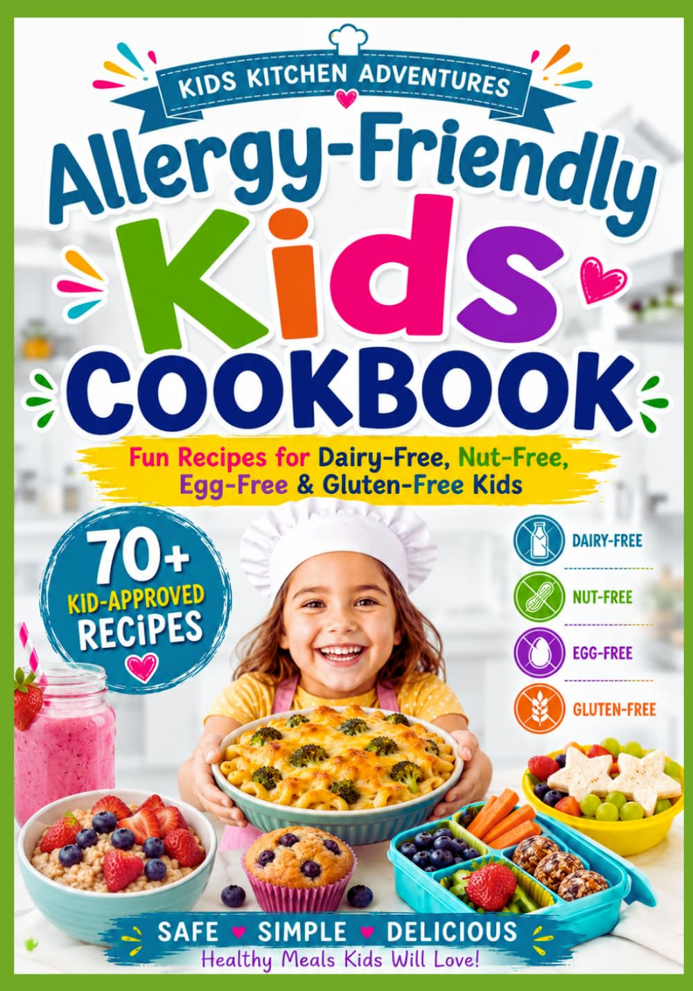 Allergy-Friendly Kids Cookbook: 70+ Fun Recipes for Dairy-Free, Nut-Free, Egg-Free & Gluten-Free Kids (Kids Kitchen Adventures)