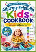 Allergy-Friendly Kids Cookbook: 70+ Fun Recipes for Dairy-Free, Nut-Free, Egg-Free & Gluten-Free Kids (Kids Kitchen Adventures)
