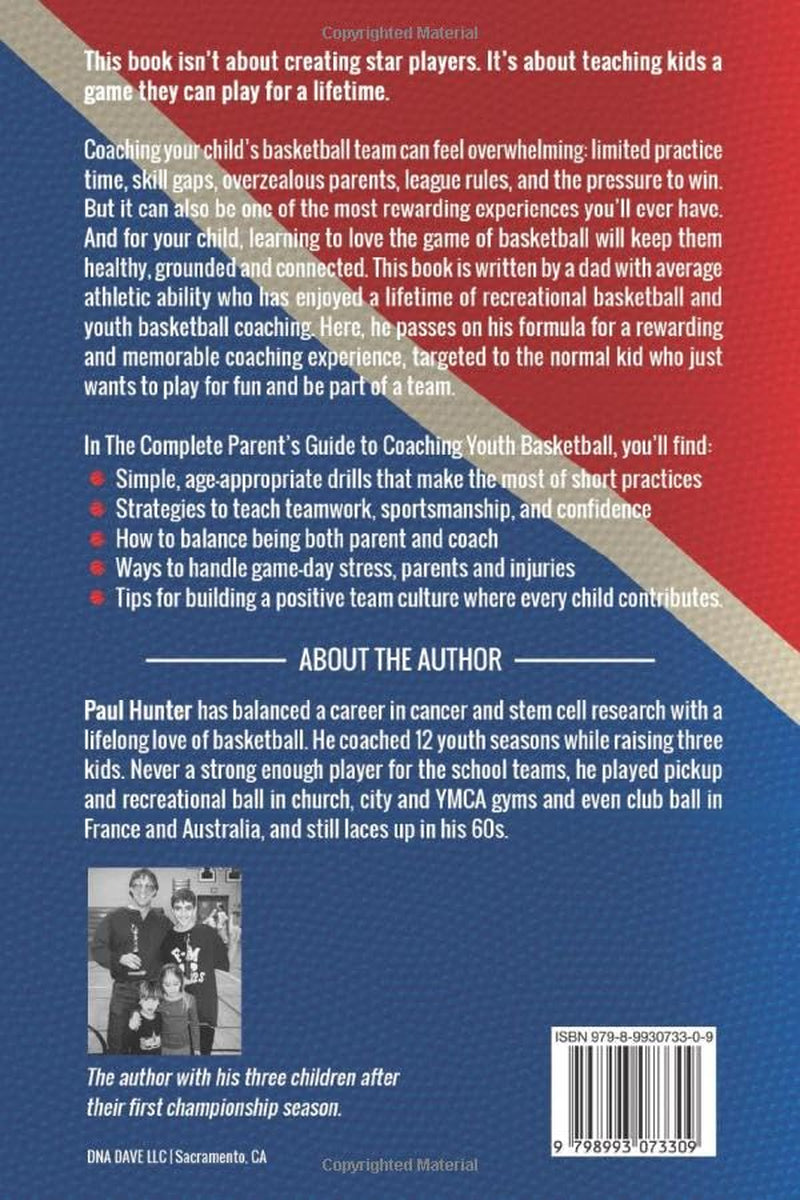 The Complete Parent’s Guide to Coaching Youth Basketball: on- and off-court advice, drills and winning strategies that teach life skills through teamwork