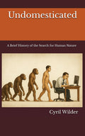 Undomesticated: A Brief History of the Search for Human Nature