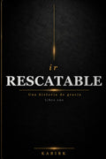 irRescatable: Una Historia de Gracia - Libro Uno (Spanish Edition)