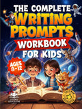 The Complete Writing Prompts Workbook For Kids Ages 8-12: Supercharge Creativity, Writing Skills & Literacy Abilities With Exciting Story Themes In Every Genre (Activity Book for Boys & Girls)
