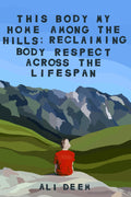 This Body, My Home Among the Hills: Reclaiming Body Respect Across the Lifespan