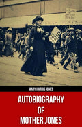 Autobiography of Mother Jones(Polis & Praxis Red Series)(Annotated)