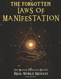 The Forgotten Laws of Manifestation: The Missing Principle Behind Real-World Results. A Step-by-Step Operating System That Turns Intention Into Evidence
