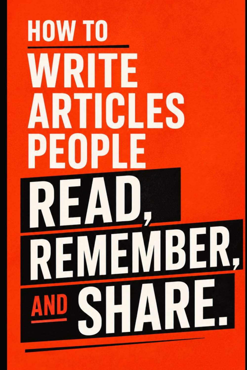 How to Write Articles People Read, Remember, and Share: The Feed Is A Graveyard