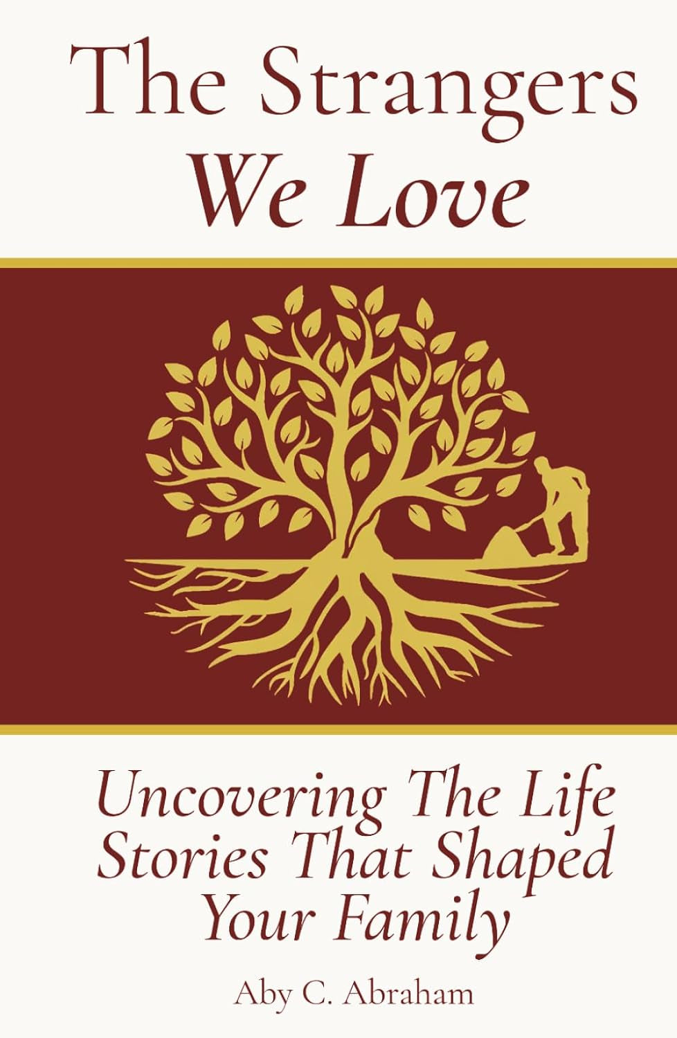 The Strangers We Love: Uncovering the Life Stories That Shaped Your Family