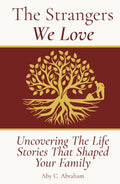 The Strangers We Love: Uncovering the Life Stories That Shaped Your Family