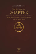The Book Of The Chapter | Annotated | Illustrated: Monitorial Instructions in the Degrees of Mark, Past and Most Excellent Master and The Royal Arch