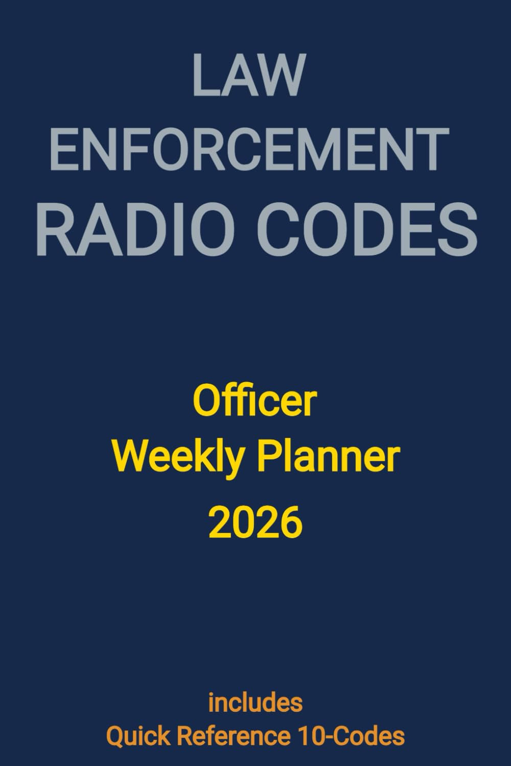 Law Enforcement Radio Codes: Officer Weekly Planner