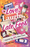 Love, Laughs, and Late Fees [Volume One]: Stories inspired by 90s rom-coms