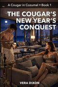 The Cougar’s New Year’s Conquest: A Spicy Age-Gap New Year’s Story About A Cougar’s Control, A Young Man’s First Time, and the Fireworks That Follow (A Cougar in Cozumel)