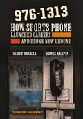 976-1313: How Sports Phone Launched Careers and Broke New Ground