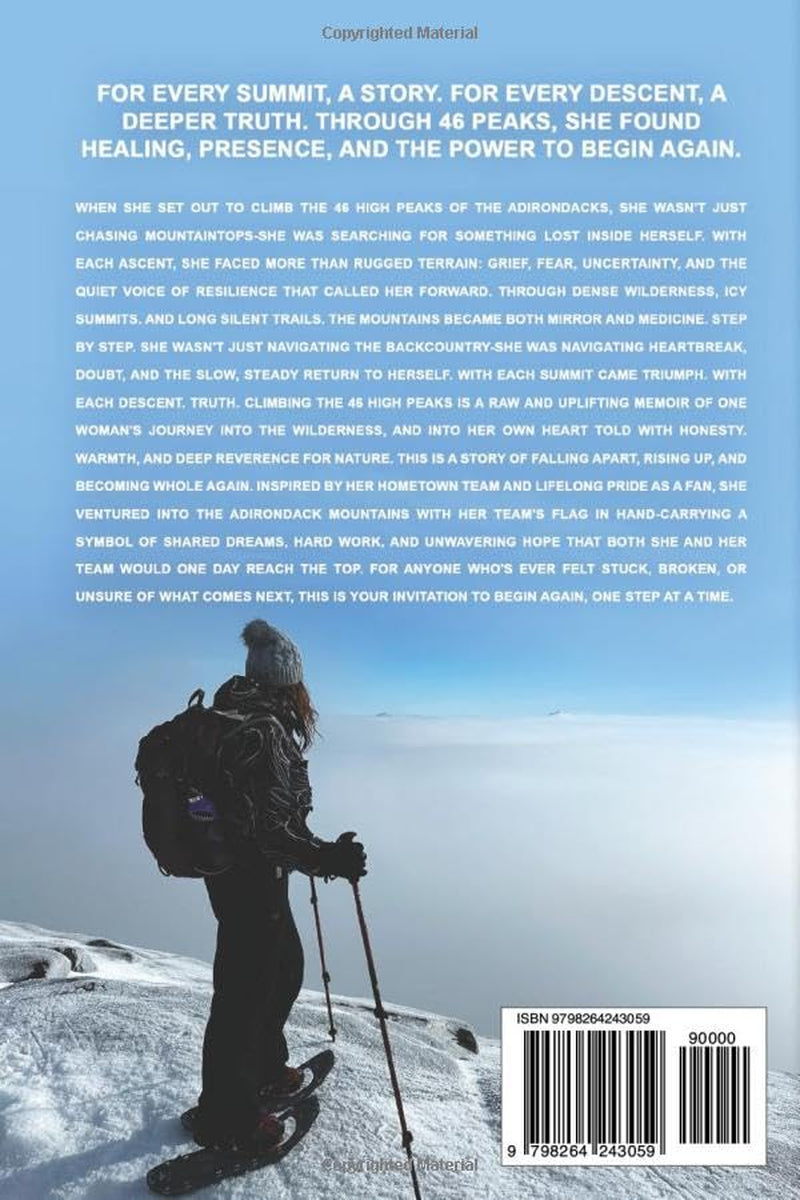 Climbing the 46 High Peaks: A Journey of Discovery, Healing, and Resilience. One Woman's Bold Pursuit to Become an Adirondack 46er