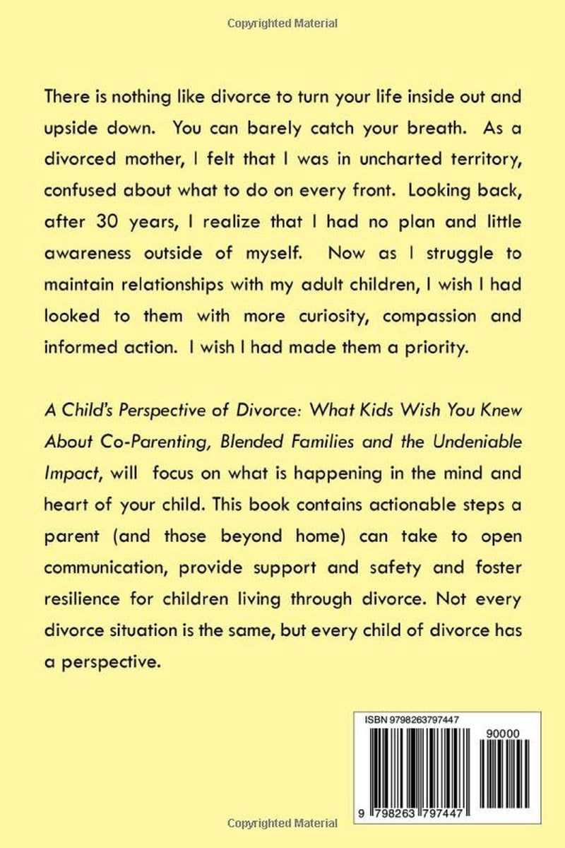 A Child’s Perspective of Divorce: What Kids Wish You Knew About CoParenting, Blended Families and the Undeniable Impact