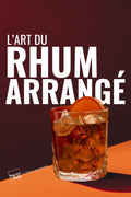 L'art du rhum arrangé: un guide complet et illustré de 56 recettes faciles pour maîtriser les techniques de préparation du rhum arrangé (French Edition)