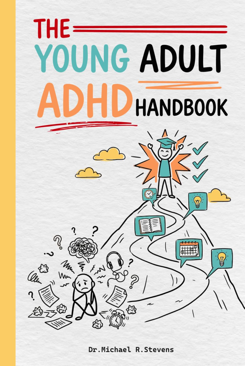 The Young Adult ADHD Handbook: How to Manage Time, Study Smarter, and Build Real Productivity Systems in College and High School — When Your Brain Works Differently