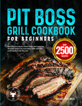 Pit Boss Grill Cookbook for Beginners: Super-Tasty & Easy Pit Boss Smoker Recipes with Step-By-Step Wood Pellet Grilling | For Tender Meats, Smoky Vegetables, and Pro-Quality Results Every Time