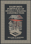 Radford’s Portfolio of Details of Building Construction: A Remarkable and Unique Collection of Full-Page Plates, Accurately Drawn and Reproduced to Exact Scale