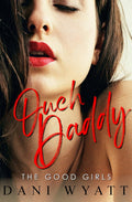 OUCH, DADDY: A Forbidden Too Big to Fit Age Gap Daddy Romance (The Good Girls)