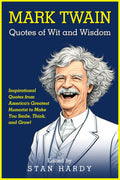 Mark Twain Quotes of Wit and Wisdom: Inspirational Quotes from America's Greatest Humorist to Make You Smile, Think, and Grow! (Quotes of Fun and Inspiration)