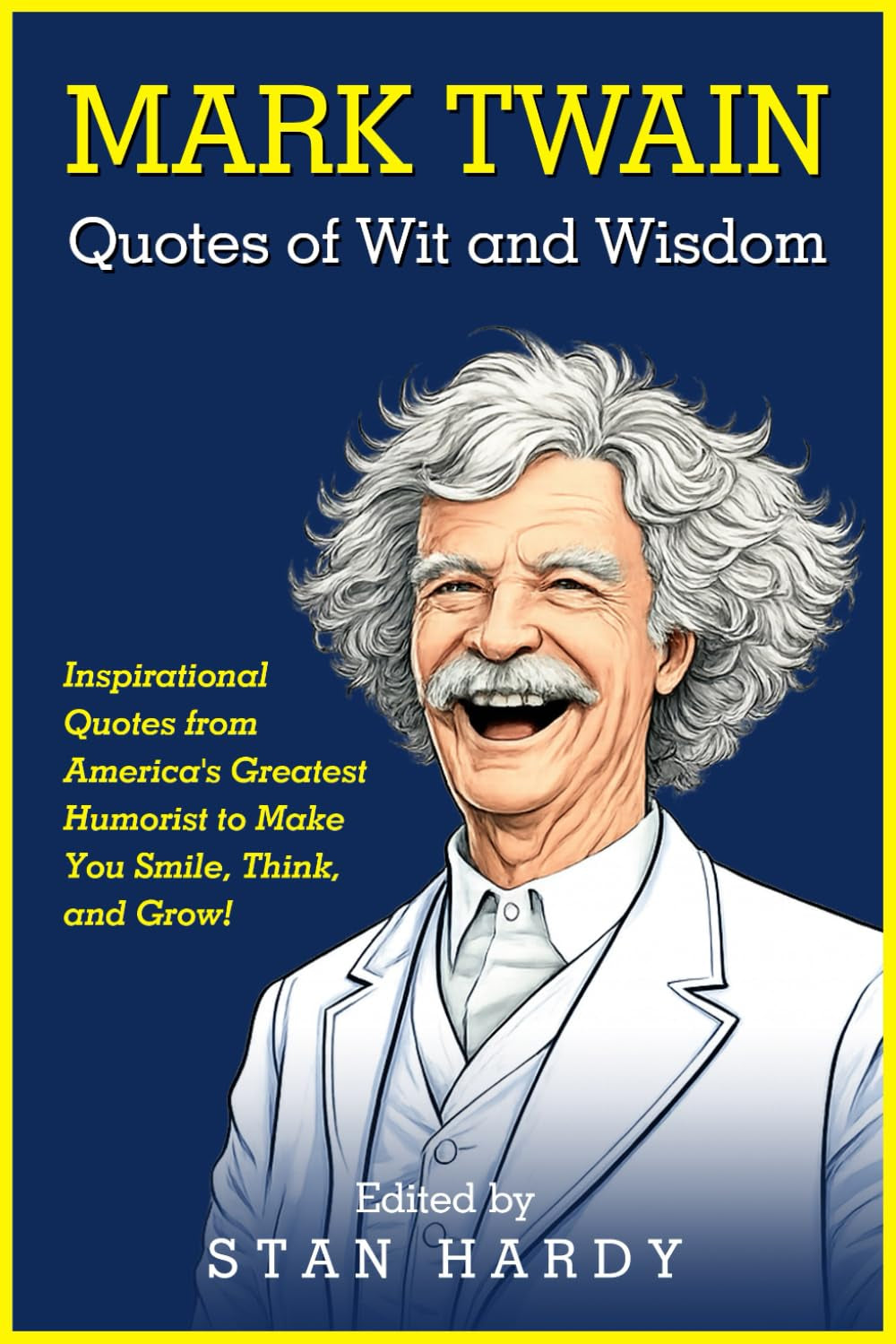 Mark Twain Quotes of Wit and Wisdom: Inspirational Quotes from America's Greatest Humorist to Make You Smile, Think, and Grow! (Quotes of Fun and Inspiration)