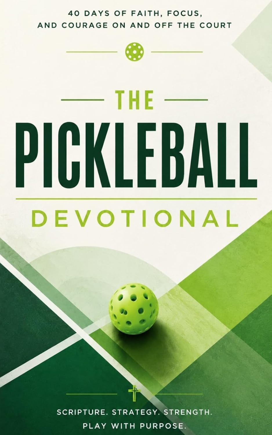 The Pickleball Devotional: 40 Days of Scripture, Encouragement, and Prayers for Pickleball Lovers, Inspired by Pickleball