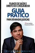 Planos de Saúde e Direitos do Consumidor: Um Guia Prático para Demandas Judiciais (Portuguese Edition)