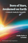 Born of Stars, Awakened on Earth: A Galactic Guide for Starseeds