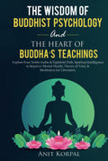 The Wisdom of Buddhist Psychology & The Heart of Buddha’s teachings: Explore Four Noble truths & Eightfold Path, Spiritual Intelligence to improve mental health, theory of void, & meditation for