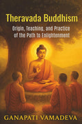 Theravada Buddhism - Origin, Teaching, and Practice of the Path to Enlightenment: Buddhism Introduction to Buddhism for beginners the buddha s ... meditation books (The Great Paths of Wisdom)