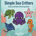 Simple Sea Critters Coloring Book: Easy Marine Life Designs and Relaxing Ocean Animals for Children, Teens, and Adults of All Skill Levels