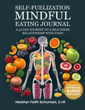 A Mindful Eating Journal: A 30 Day journey to a healthier relationship with food.