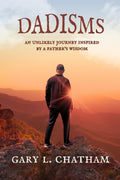 Dadisms: An Unlikely Journey Inspired By a Father's Wisdom
