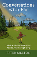 Conversations with Par: How a Frustrated Golfer Found Joy through Golf