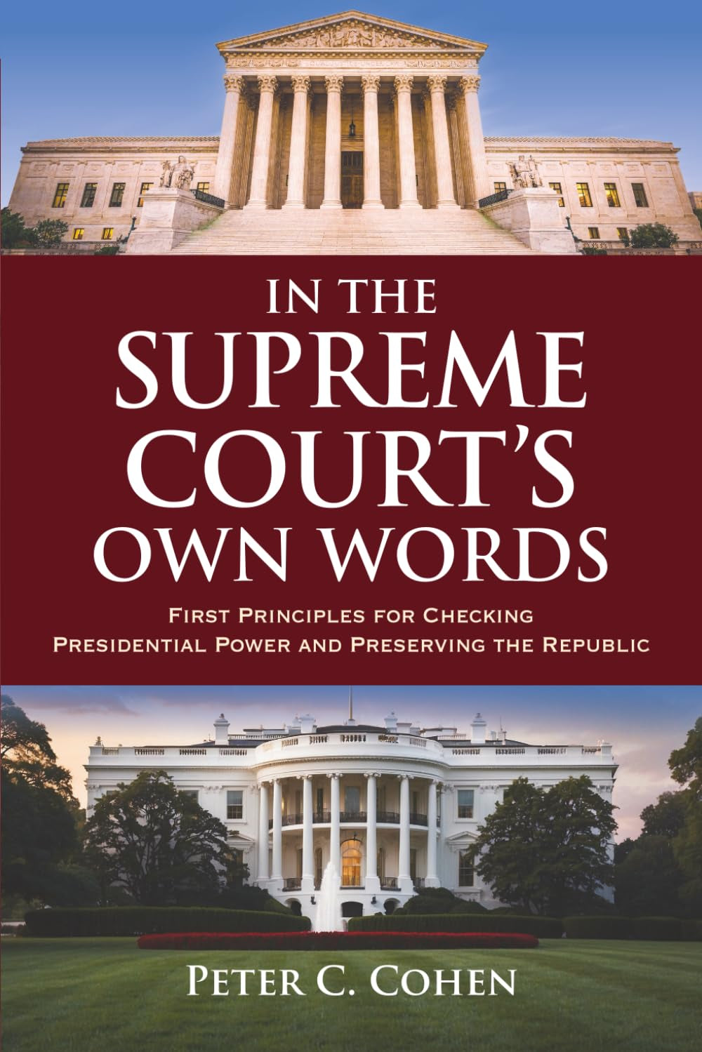 In the Supreme Court's Own Words: First Principles for Checking Presidential Power and Preserving the Republic