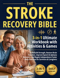 Stroke Recovery Bible: 3-in-1 Ultimate Workbook with Activities & Games to Rebuild Strength, Restore Brain Function, Improve Speech & Aphasia Recovery, and Regain Independence Faster