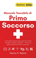 Manuale Tascabile di Primo Soccorso - Revisione 2026: Un manuale compatto passo-passo per tutte le emergenze mediche e all'aperto — Inclusa una guida ... al kit di primo soccorso. (Italian Edition)