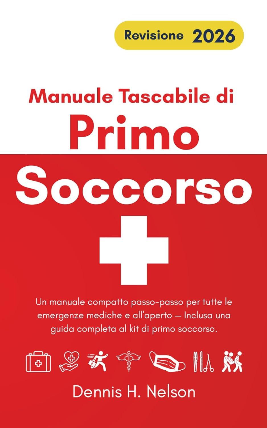 Manuale Tascabile di Primo Soccorso - Revisione 2026: Un manuale compatto passo-passo per tutte le emergenze mediche e all'aperto — Inclusa una guida ... al kit di primo soccorso. (Italian Edition)