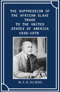 The Suppression of the African Slave Trade to the United States of America 1638–1870: (Annotated)