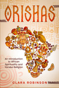 Orishas: An Introduction to African Spirituality and Yoruba Religion