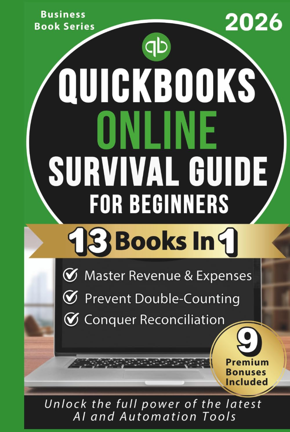 QuickBooks Online Survival Guide for Beginners — 2026 Updated Edition: Step-by-Step Guide to Mastering QuickBooks Online, Fixing Common Errors, ... Accounting Experience for Small Business.