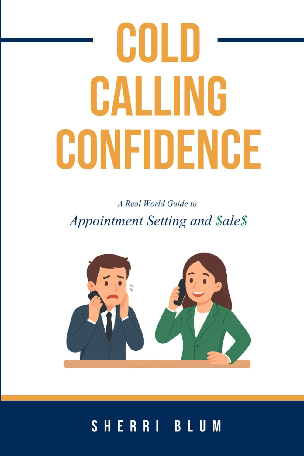 Cold Calling Confidence: A real-world guide to Appointment Setting & Sales