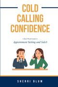 Cold Calling Confidence: A real-world guide to Appointment Setting & Sales