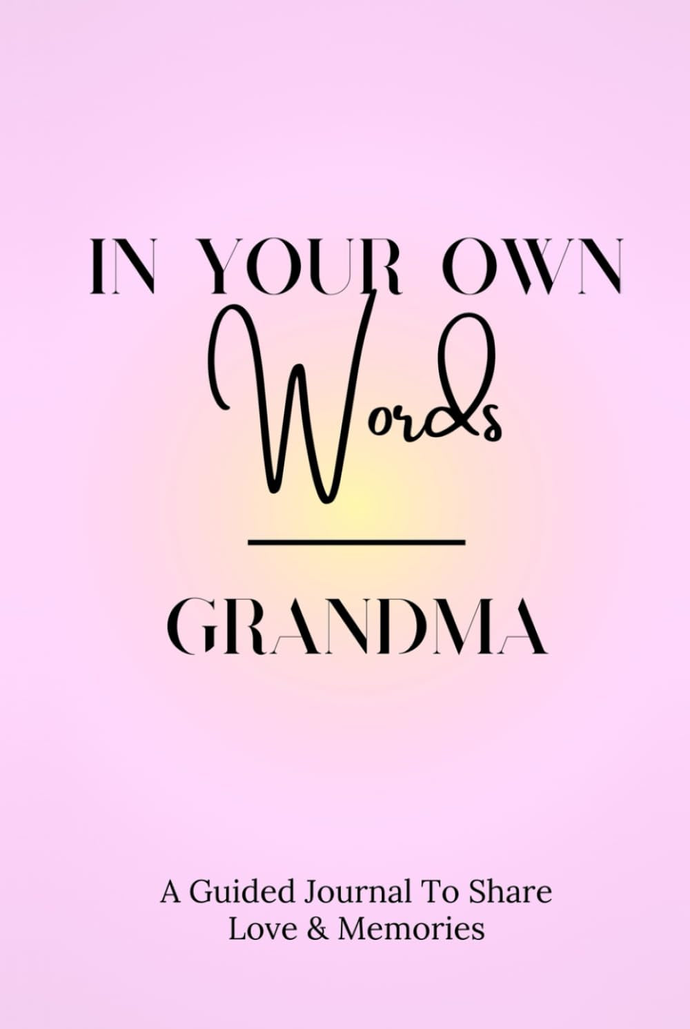 In Your Own Words - Grandma: A Guided Journal To Share Love & Memories (In Your Own Words Guided Journal Collection)