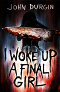 I Woke Up a Final Girl: A Horror Novel