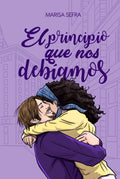 El principio que nos debíamos: Continuación de "El final que nos merecemos" (Crónicas de aquello) (Spanish Edition)